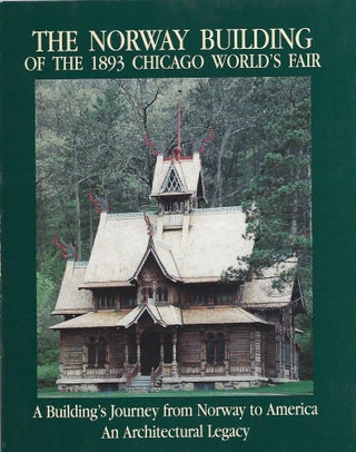 Item #104041 THE NORWAY BUILDING OF THE 1893 CHICAGO WORLD'S FAIR; A BUILDING'S JOURNEY FROM...