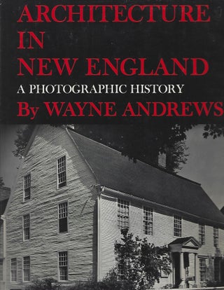 Item #104044 ARCHITECTURE IN NEW ENGLAND; A PHOTOGRAPHIC HISTORY. Wayne Andrews