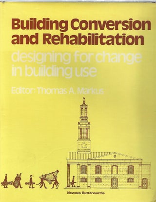 BUILDING CONVERSION AND REHABILITATION; DESIGNING FOR CHANGE IN BUILDING USE. Thomas Markus.