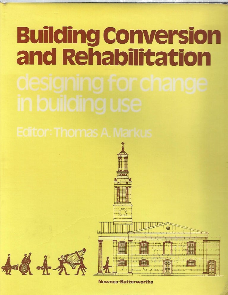 Item #104046 BUILDING CONVERSION AND REHABILITATION; DESIGNING FOR CHANGE IN BUILDING USE. Thomas Markus.