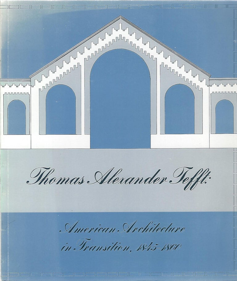 Item #104051 THOMAS ALEXANDER TEFFT: AMERICAN ARCHITECTURE IN TRANSITION, 1845-1860. Brown University.