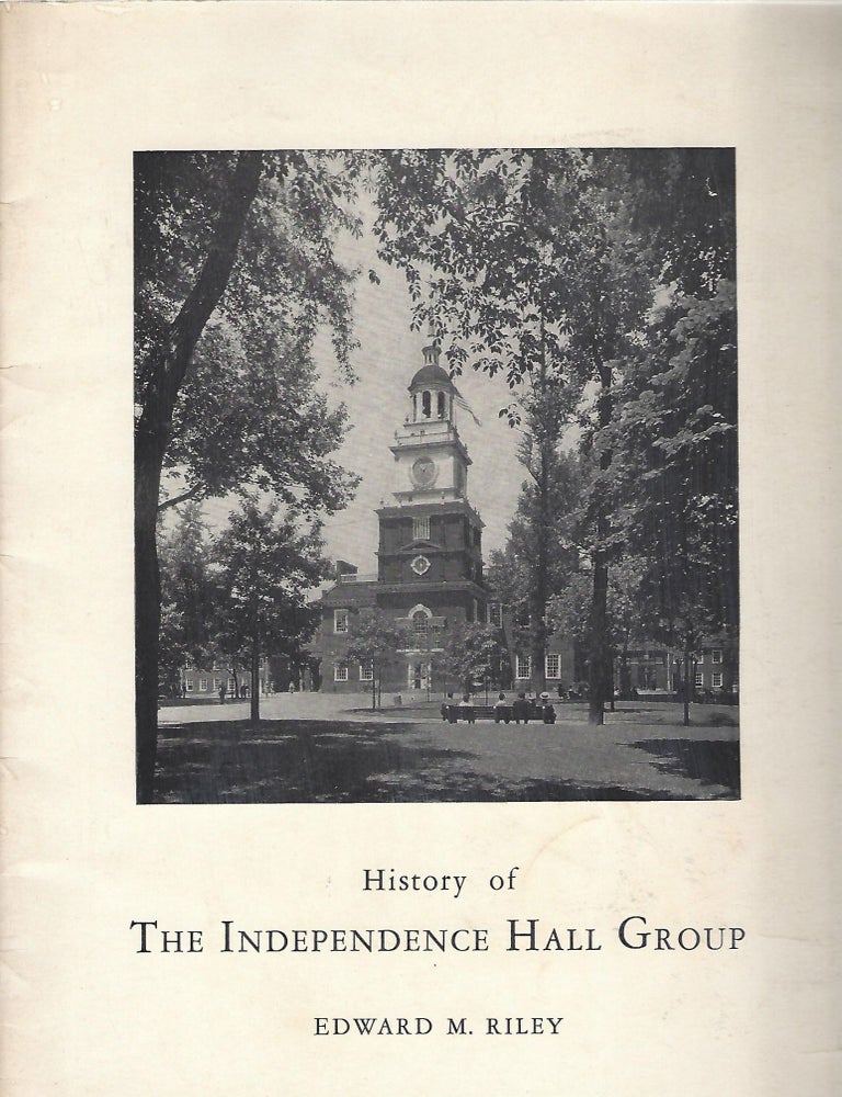 Item #104077 HISTORY OF THE INDEPENDENCE HALL GROUP. Edward M. Riley.