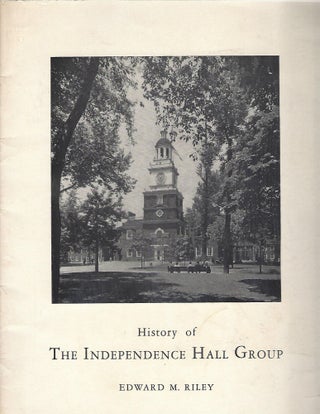 Item #104077 HISTORY OF THE INDEPENDENCE HALL GROUP. Edward M. Riley