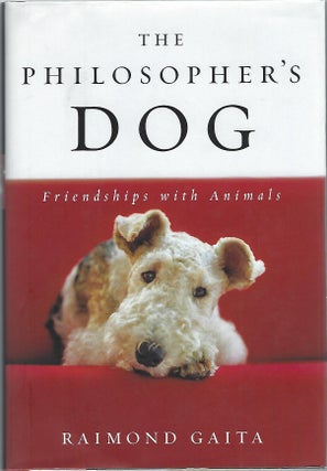 Item #104229 THE PHILOSOPHER'S DOG; FRIENDSHIPS WITH ANIMALS. Raimond Gaita