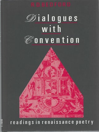 DIALOGUES WITH CONVENTION; READINGS IN RENAISSANCE POETRY. R. D Bedford.