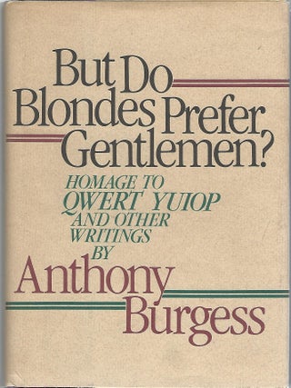 BUT DO BLONDES PREFER GENTLEMEN? HOMAGE TO QWERT YUIOP AND OTHER WRITINGS. Anthony Burgess.