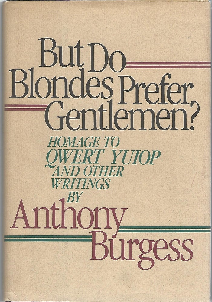 Item #104405 BUT DO BLONDES PREFER GENTLEMEN? HOMAGE TO QWERT YUIOP AND OTHER WRITINGS. Anthony Burgess.