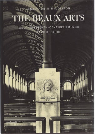 Item #104770 THE BEAUX-ARTS AND NINETEENTH-CENTURY FRENCH ARCHITECTURE. Robin Middleton, ed