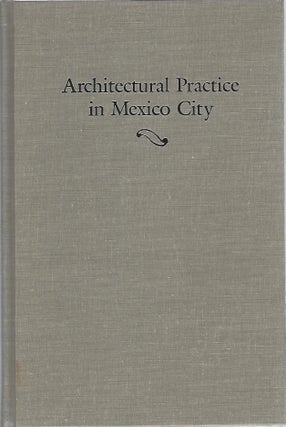 Item #104773 ARCHITECTURAL PRACTICE IN MEXICO CITY; A MANUAL FOR JOURNEYMAN ARCHITECTS OF THE...