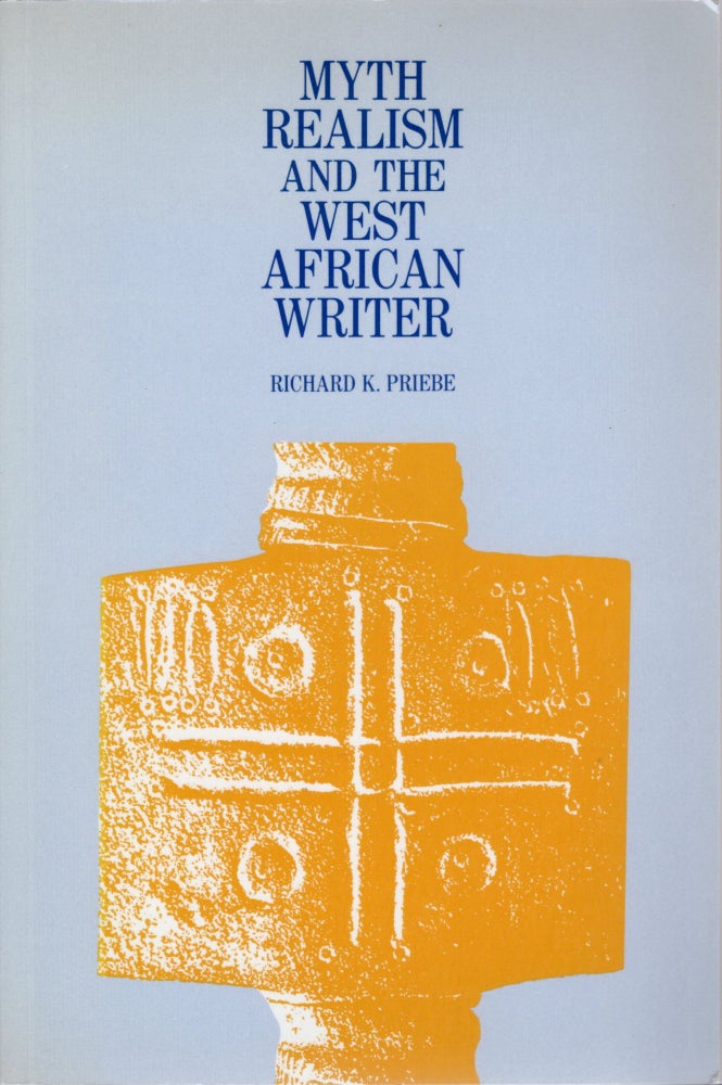 Item #104936 MYTH REALISM AND THE WEST AFRICAN WRITER. Richard K. Priebe.