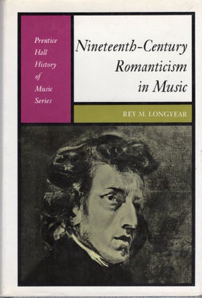 Item #104949 NINETEENTH-CENTURY ROMANTICISM IN MUSIC. Rey M. Longyear