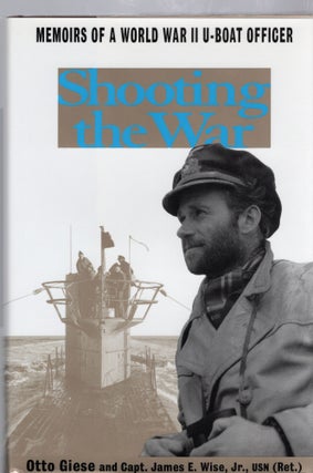 Item #105042 SHOOTING THE WAR; THE MEMOIR AND PHOTOGRAPHS OF A U-BOAT OFFICER IN WORLD WAR II....