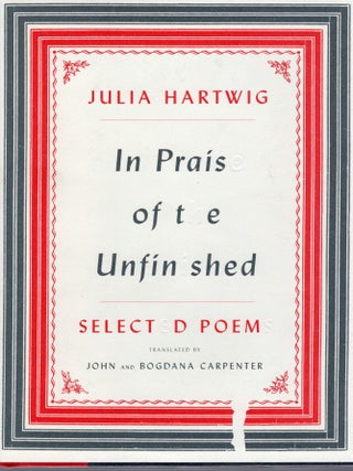 IN PRAISE OF THE UNFINISHED POEM. Julia Hartwig.