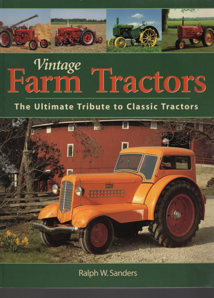 Item #105072 VINTAGE FARM TRACTORS; THE ULTIMATE TRIBUTE TO CLASSIC TRACTORS. Ralph Sanders.