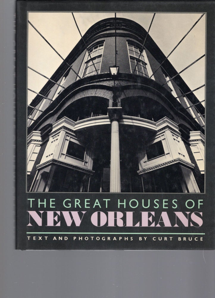 Item #105075 THE GREAT HOUSES OF NEW ORLEANS. Curt Bruce.