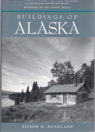 Item #105106 BUILDINGS OF ALASKA (Buildings of the United States). Alison Hoagland