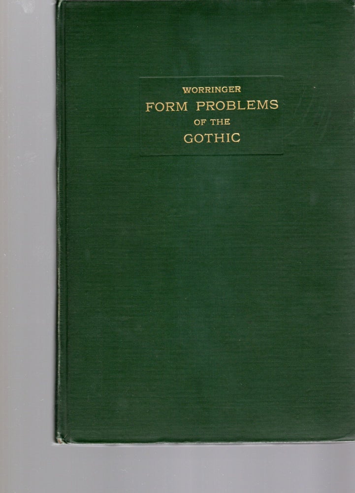 Item #105141 FORM PROBLEMS OF THE GOTHIC. W. Worringer.