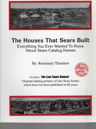 Item #105143 THE HOUSES THAT SEARS BUILT; EVERYTHING YOU EVER WANTED TO KNOW ABOUT SEARS CATALOG...