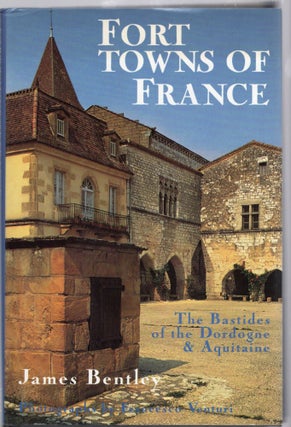 Item #105144 FORT TOWNS OF FRANCE; THE BASTIDES OF THE DORDOGNE & AQUITAINE. James Bentley