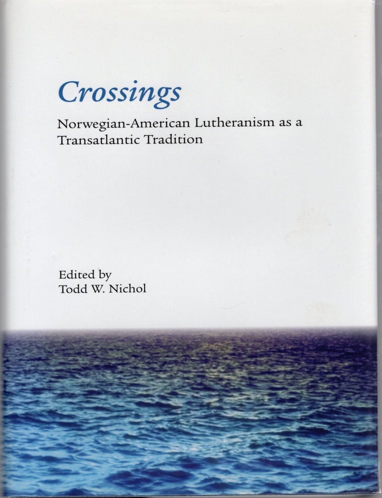 Item #105183 CROSSINGS: NORWEGIAN-AMERICAN LUTHERANISM AS A TRANSATLANTIC TRADITION. Nichol. Todd W.