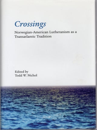 CROSSINGS: NORWEGIAN-AMERICAN LUTHERANISM AS A TRANSATLANTIC TRADITION. Nichol. Todd W.