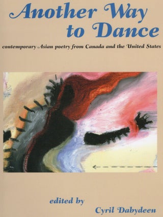 Item #105274 ANOTHER WAY TO DANCE; CONTEMPORARY ASIAN POETRY FROM CANADA AND THE UNITED STATES....