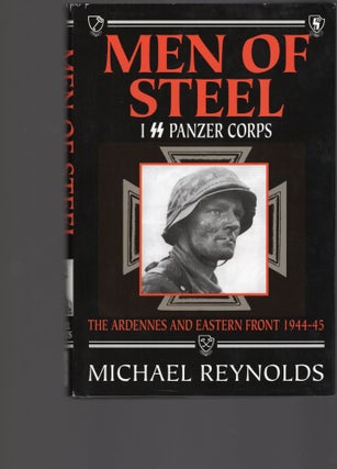 Item #105330 MEN OF STEEL; I SS PANZER CORPS; THE ARDENNES AND EASTERN FRONT 1944-45. Michael...