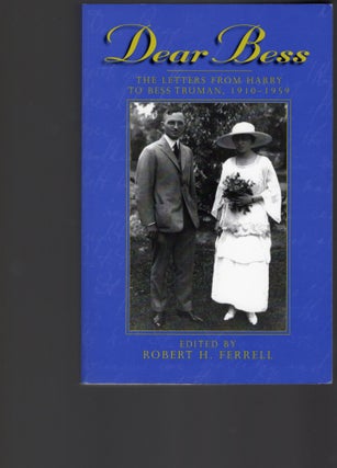 Item #105392 DEAR BESS; THE LETTERS FROM HARRY TO BESS TRUMAN, 1910-1959. Robert H. Ferrell, ed