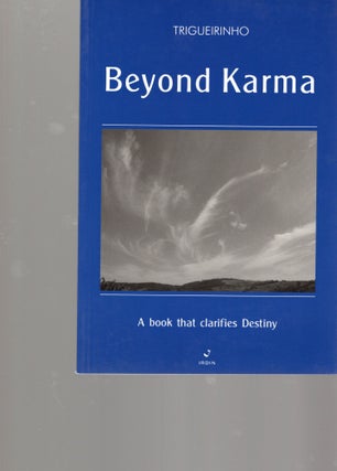 Item #105415 BEYOND KARMA; A BOOK THAT CLARIFIES DESTINY. Trigueirinho