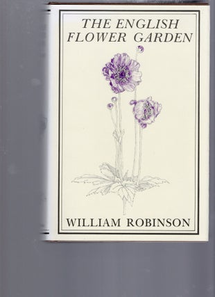 Item #105416 THE ENGLISH FLOWER GARDEN. William Robinson