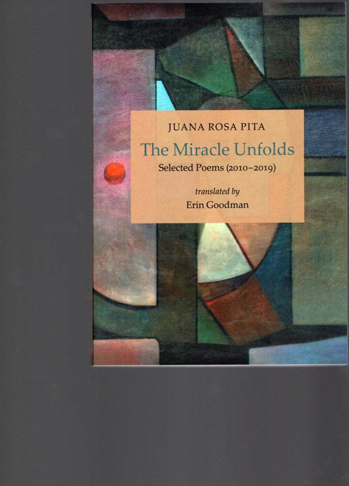 Item #105518 THE MIRACLE UNFOLDS; SELECTED POEMS (2010-2019). Juana Rosa Pita.
