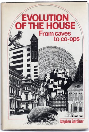 Item #105710 EVOLUTION OF THE HOUSE FROM CAVES TO CO-OPS. Stephen Gardiner