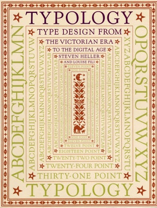 Item #105740 TYPOLOGY; TYPE DESIGN FROM THE VICTORIAN ERA TO THE DIGITAL AGE. Steven Heller,...