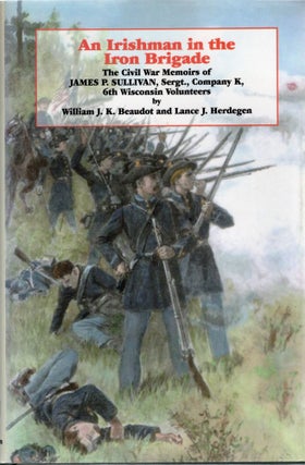 Item #105861 AN IRISHMAN IN THE IRON BRIGADE; THE CIVIL WAR MEMOIRS OF JAMES. P. SULLIVAN,...