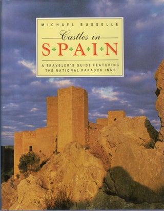 Item #105940 CASTLES IN SPAIN; A TRAVELER'S GUIDE FEATURINT THE NATIONAL PARADOR INNS. Michael...