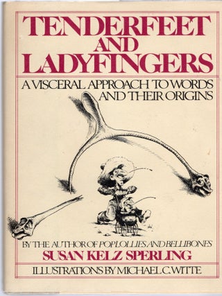 TENDEREET AND LADYFINGER; A VISCERAL APPROACH TO WORDS AND THEIR ORIGINS. Susan Kelz Sperling.