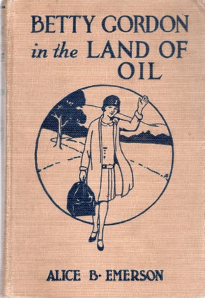 Item #106107 BETTY GORDON IN THE LAND OF OIL, OR THE FARM THAT WAS WORTH A FORTUNE. Alice B. Emerson