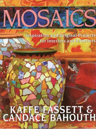 MOSAICS: INSPIRATION AND ORIGINAL PROJECTS FOR INTERIORS AND EXTERIORS. Kaffe Fassett, Candace Bahouth.