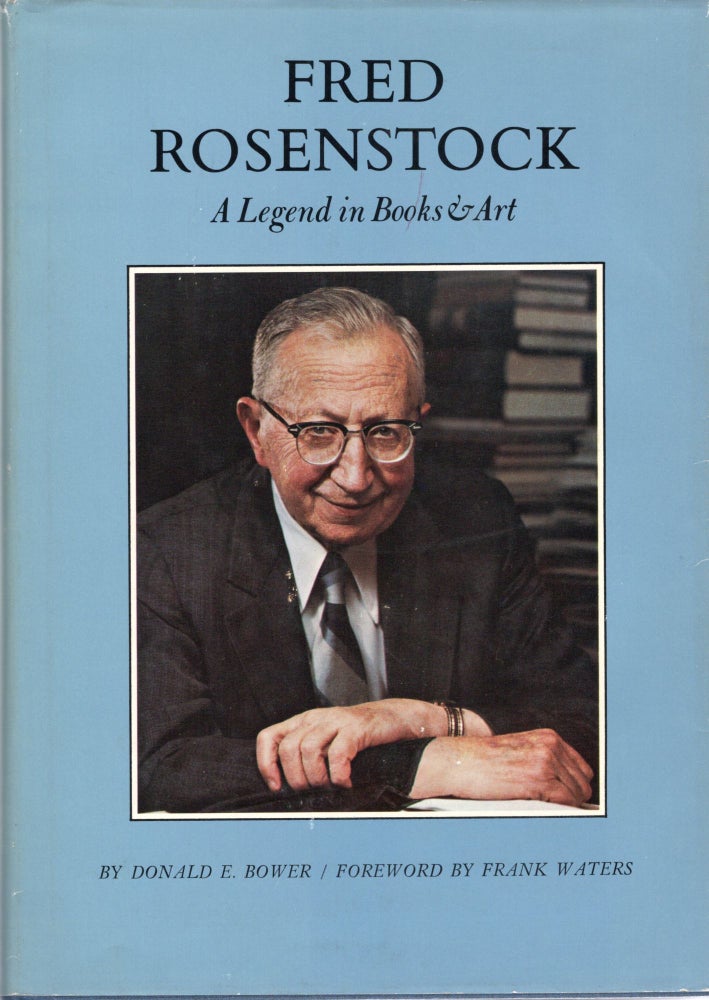 Item #106516 FRED ROSENSTOCK; A LEGEND IN BOOKS & ART. Donald Bower.