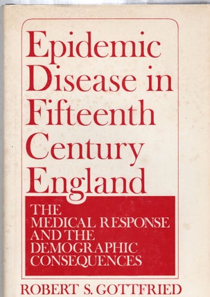 Item #106517 EPIDEMIC DISEASE IN FIFTEENTH CENTURY ENGLAND; THE MEDICAL RESPONSE AND THE...