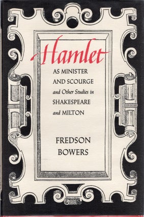 Item #106553 HAMLET AS MINISTER AND SCOURGE AND OTHER STUDIES IN SHAKESPEARE AND MILTON. Fredson...