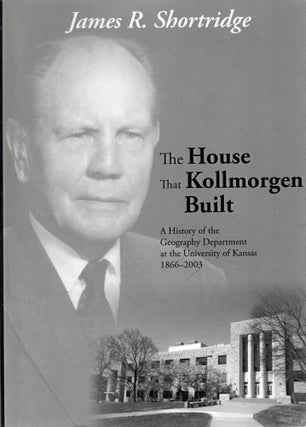 Item #106609 THE HOUSE THAT KOLLMORGEN BUILT; A HISTORY OF THE GEOGRAPHY DEPARTMENT AT THE...