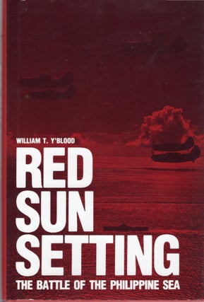 Item #106673 RED SUN SETTING; THE BATTLE OF THE PHILIPPINE SEA. William T. Y'Blood