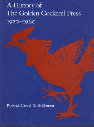 Item #106681 A HISTORY OF THE GOLDEN COCKEREL PRESS 1920-1960. Roderick Cave, Sarah Manson