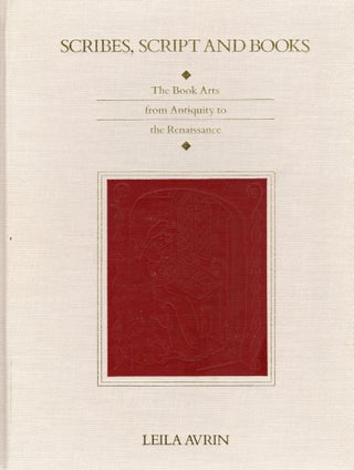 Item #106682 SCRIBES, SCRIPT AND BOOKS; THE BOOK ARTS FROM ANTIQUITY TO THE RENAISSANCE. Leila Avrin