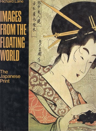 Item #106720 IMAGES FROM THE FLOATING WORLD; THE JAPANESE PRINT. Richard Lane