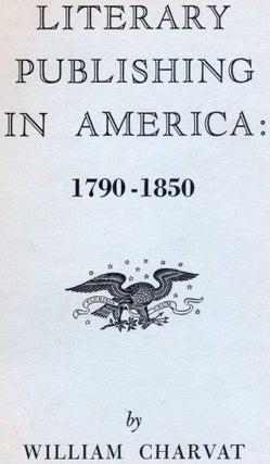 Item #106745 LITERARY PUBLISHING IN AMERICA 1790-1850. William Charvat