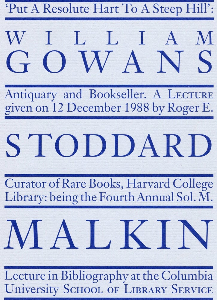 Item #106928 PUT A RESOLUTE HART TO A STEEP HILL: WILLIAM GOWANS ANTIQUARY AND BOOKSELLER. Roger E. Stoddard.