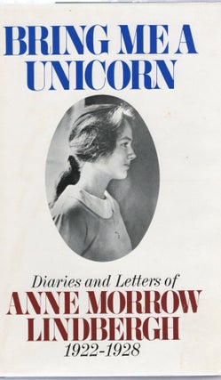 Item #107047 BRING ME A UNICORN; DIARIES AND LETTERS OF ANNE MORROW LINDBERGH 1922-1928. Anne...