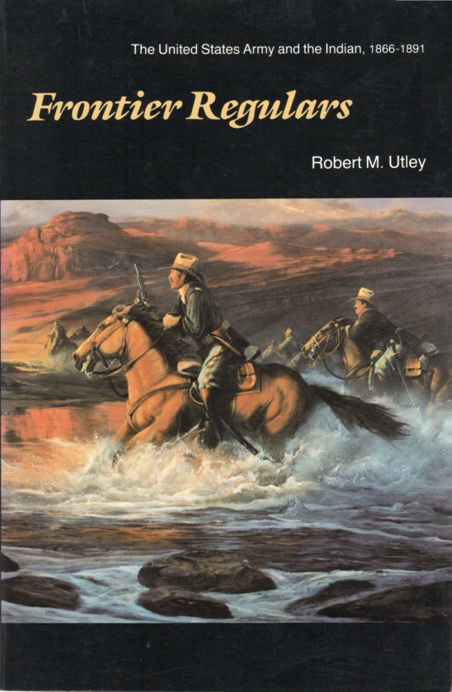 Item #107088 FRONTIER REGULARS; THE UNITED STATES ARMY AND THE INDIAN 1866-1891. Robert M. Utley.